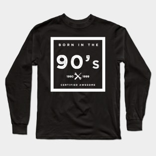 Born in the 90's. Certified Awesome Long Sleeve T-Shirt